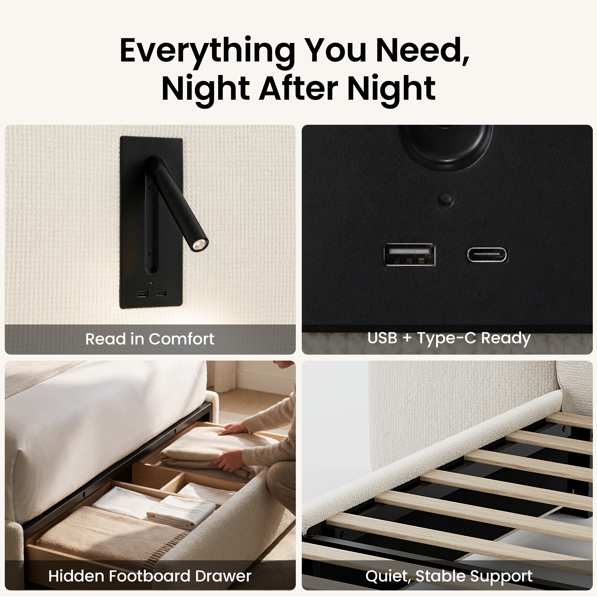 Everything You Need, Night After Night

Read in Comfort

USB + Type-C Ready

Hidden Footboard Drawer

Quiet, Stable Support