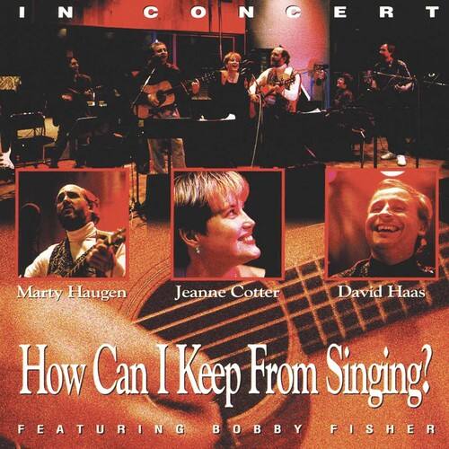 IN CONCERT

Marty Haugen  
Jeanne Cotter  
David Haas

How Can I Keep From Singing?

FEATURING BOBBY FISHER