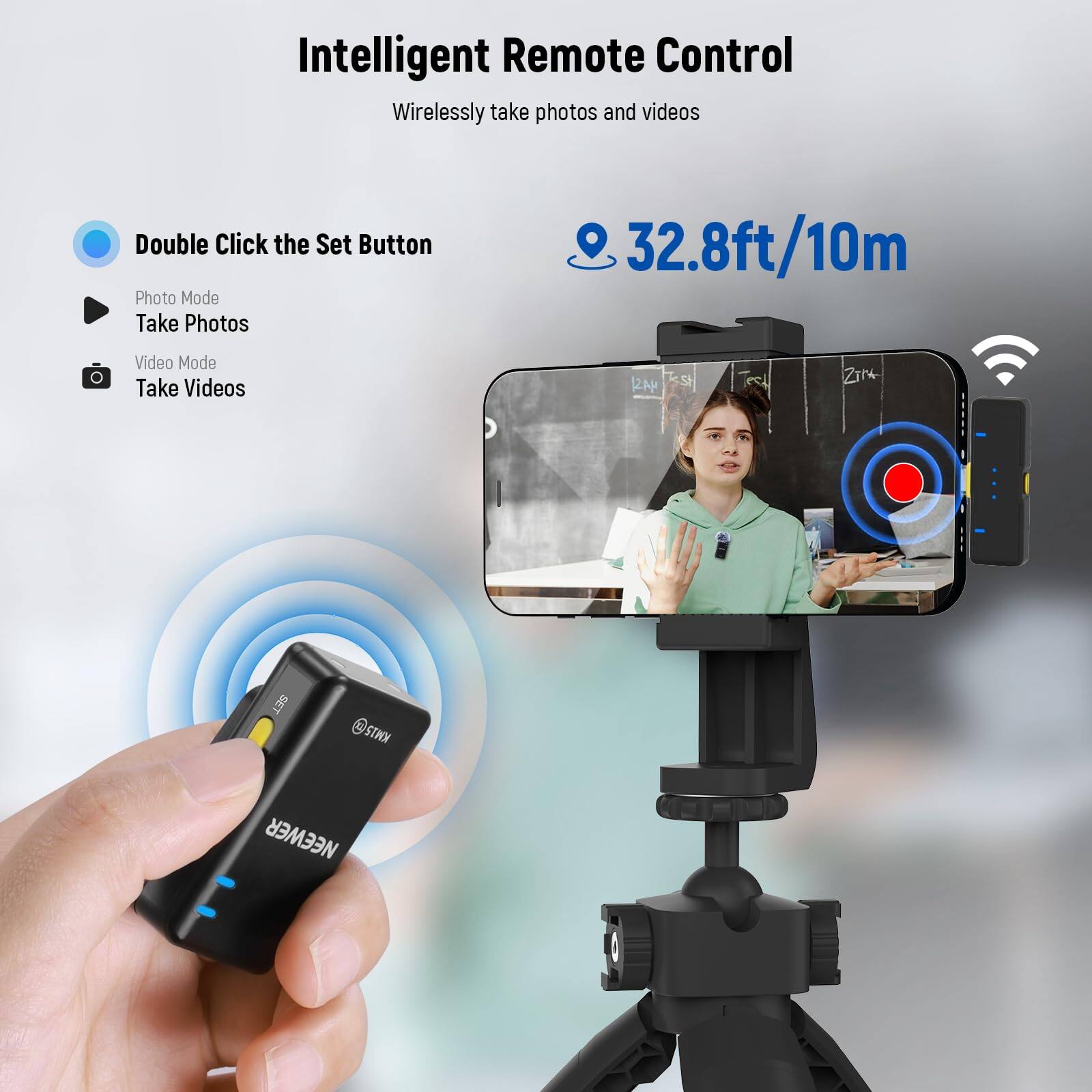 Intelligent Remote Control  
Wirelessly take photos and videos  

Double Click the Set Button  
Photo Mode  
Take Photos  

Video Mode  
Take Videos  

32.8ft/10m  

NEWEER