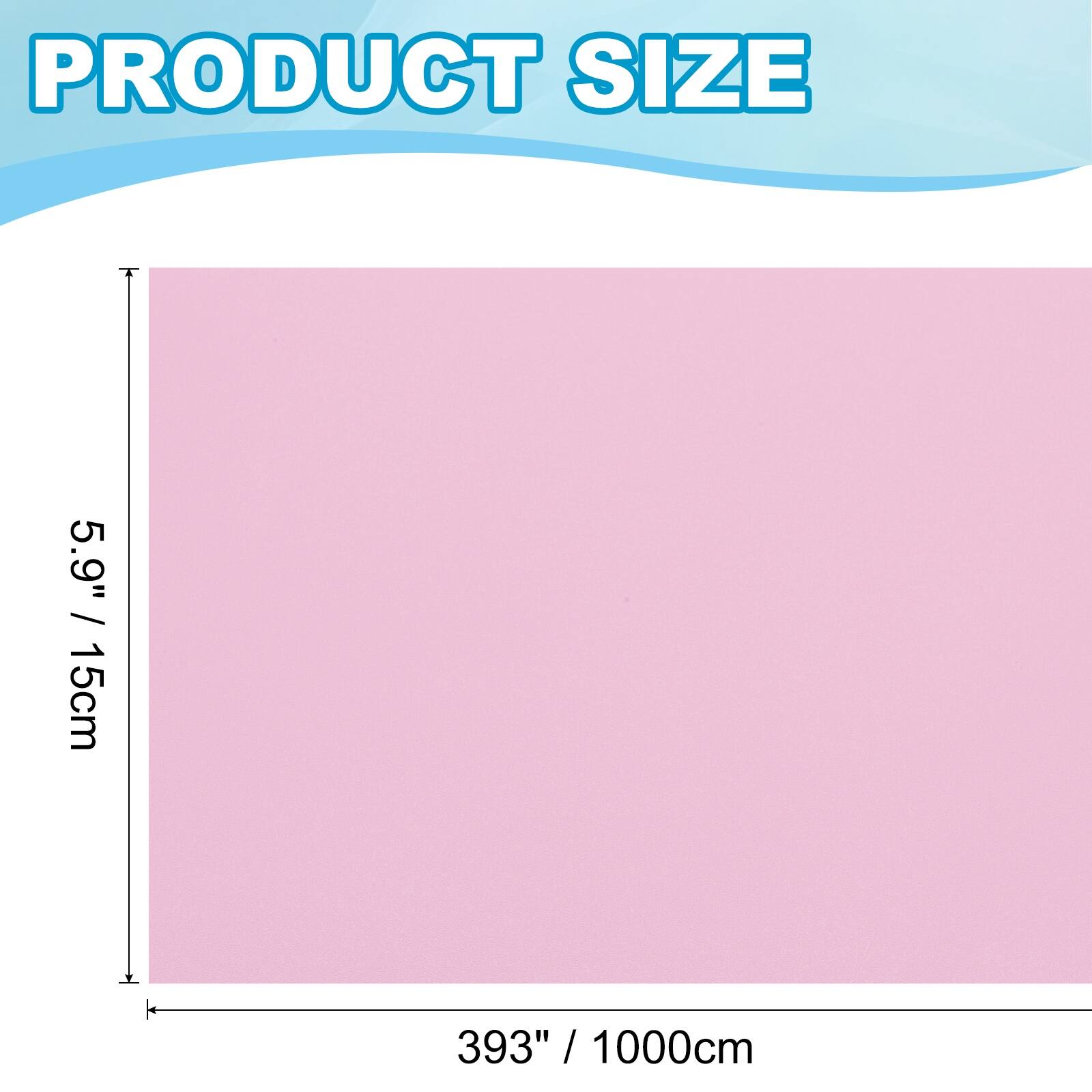 PRODUCT SIZE  
5.9" / 15cm  
393" / 1000cm