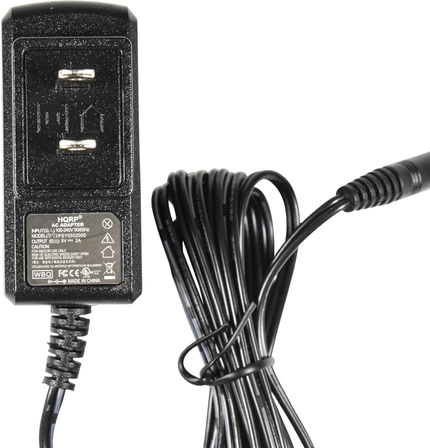 HQRP AC ADAPTER  
INPUT: 100-240V 50/60Hz  
MODEL: IPSY0502000  
OUTPUT: 5V - 2A  
CAUTION: FOR OUTDOOR USE ONLY  
RISK OF ELECTRIC SHOCK - DO NOT OPEN  
DO NOT USE WATER  
DEVICES NOT WATERPROOF  
MADE IN CHINA