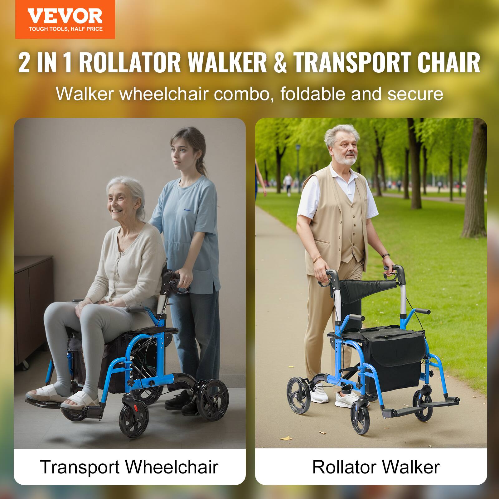 VEVOR  
TOUGH TOOLS, HALF PRICE  

2 IN 1 ROLLATOR WALKER & TRANSPORT CHAIR  
Walker wheelchair combo, foldable and secure  

Transport Wheelchair  

Rollator Walker