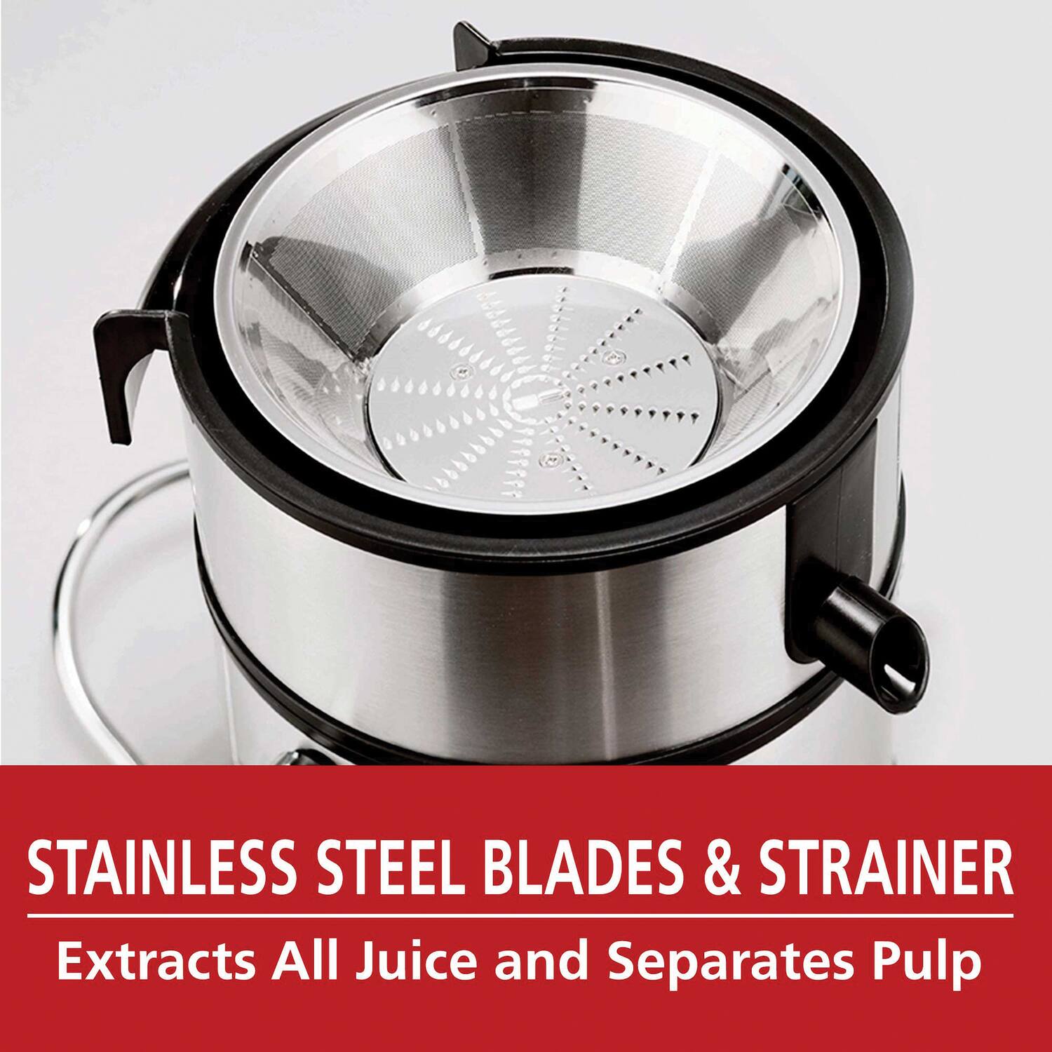STAINLESS STEEL BLADES & STRAINER  
Extracts All Juice and Separates Pulp
