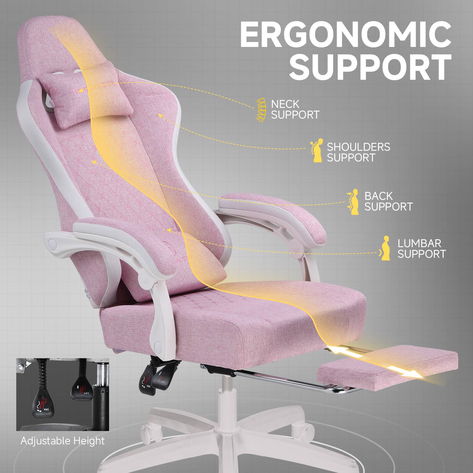 ERGONOMIC SUPPORT  
NECK SUPPORT  
SHOULDERS SUPPORT  
BACK SUPPORT  
LUMBAR SUPPORT  
Adjustable Height