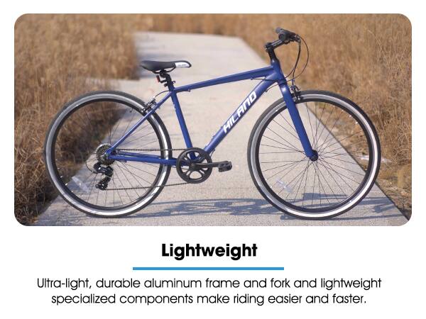 HILANO HIL Lightweight  
Ultra-light, durable aluminum frame and fork and lightweight specialized components make riding easier and faster.