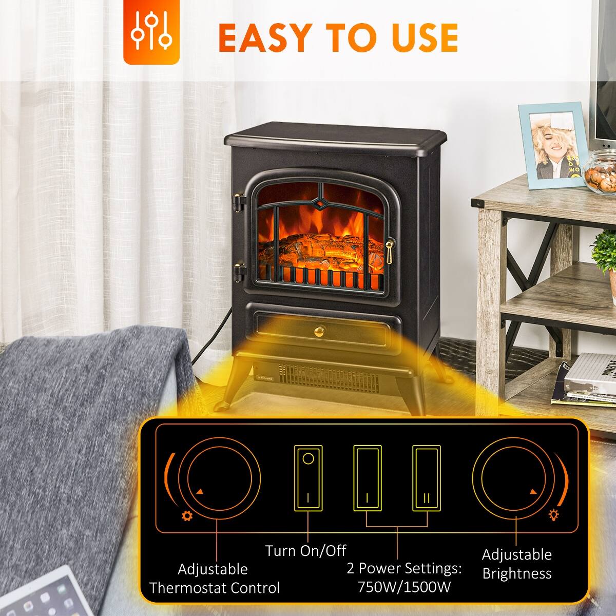 EASY TO USE

Turn On/Off  
Adjustable Thermostat Control  
2 Power Settings: 750W/1500W  
Adjustable Brightness