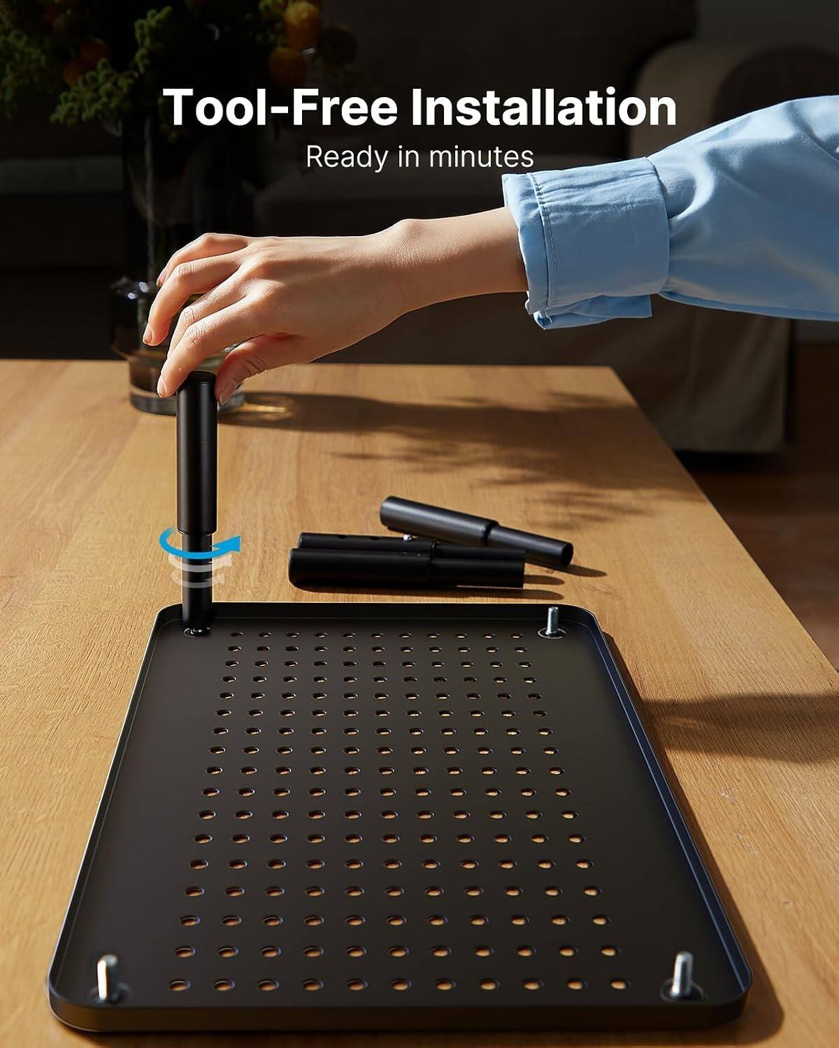 Tool-Free Installation  
Ready in minutes