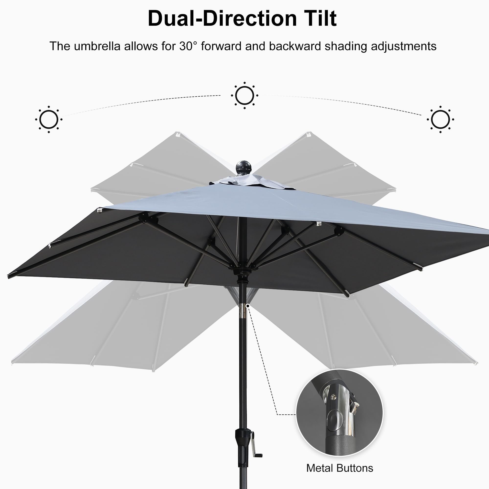 Dual-Direction Tilt  
The umbrella allows for 30° forward and backward shading adjustments  
Metal Buttons