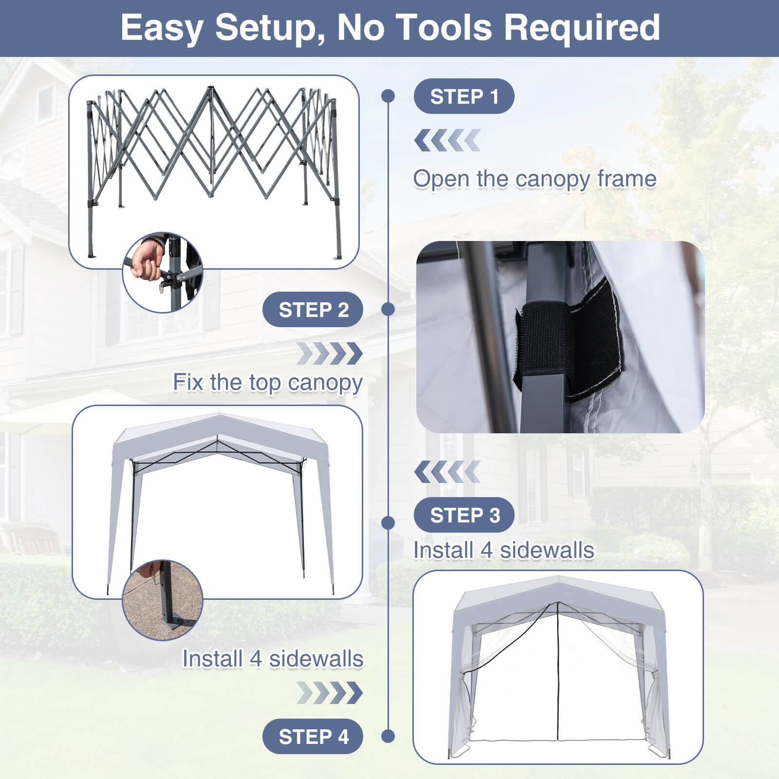 Easy Setup, No Tools Required

STEP 1  
Open the canopy frame

STEP 2  
Fix the top canopy

STEP 3  
Install 4 sidewalls

STEP 4  
Install 4 sidewalls