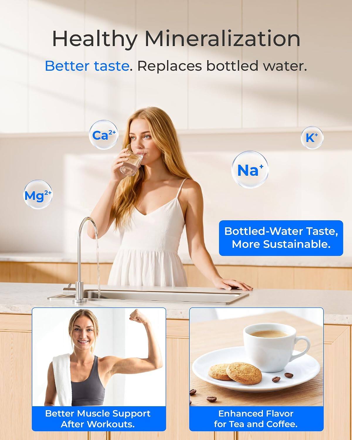 Healthy Mineralization  
Better taste. Replaces bottled water.  
Ca²⁺ K⁺ Na⁺ Mg²⁺  
Bottled-Water Taste, More Sustainable.  
Better Muscle Support After Workouts.  
Enhanced Flavor for Tea and Coffee.