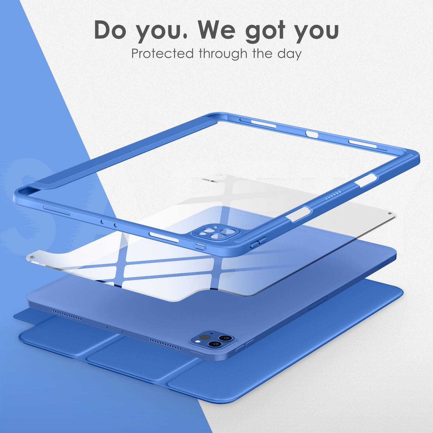 Do you. We got you  
Protected through the day