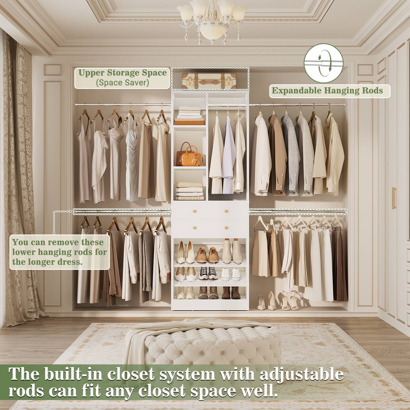 Upper Storage Space (Space Saver)

Expandable Hanging Rods

You can remove these lower hanging rods for the longer dress.

The built-in closet system with adjustable rods can fit any closet space well.