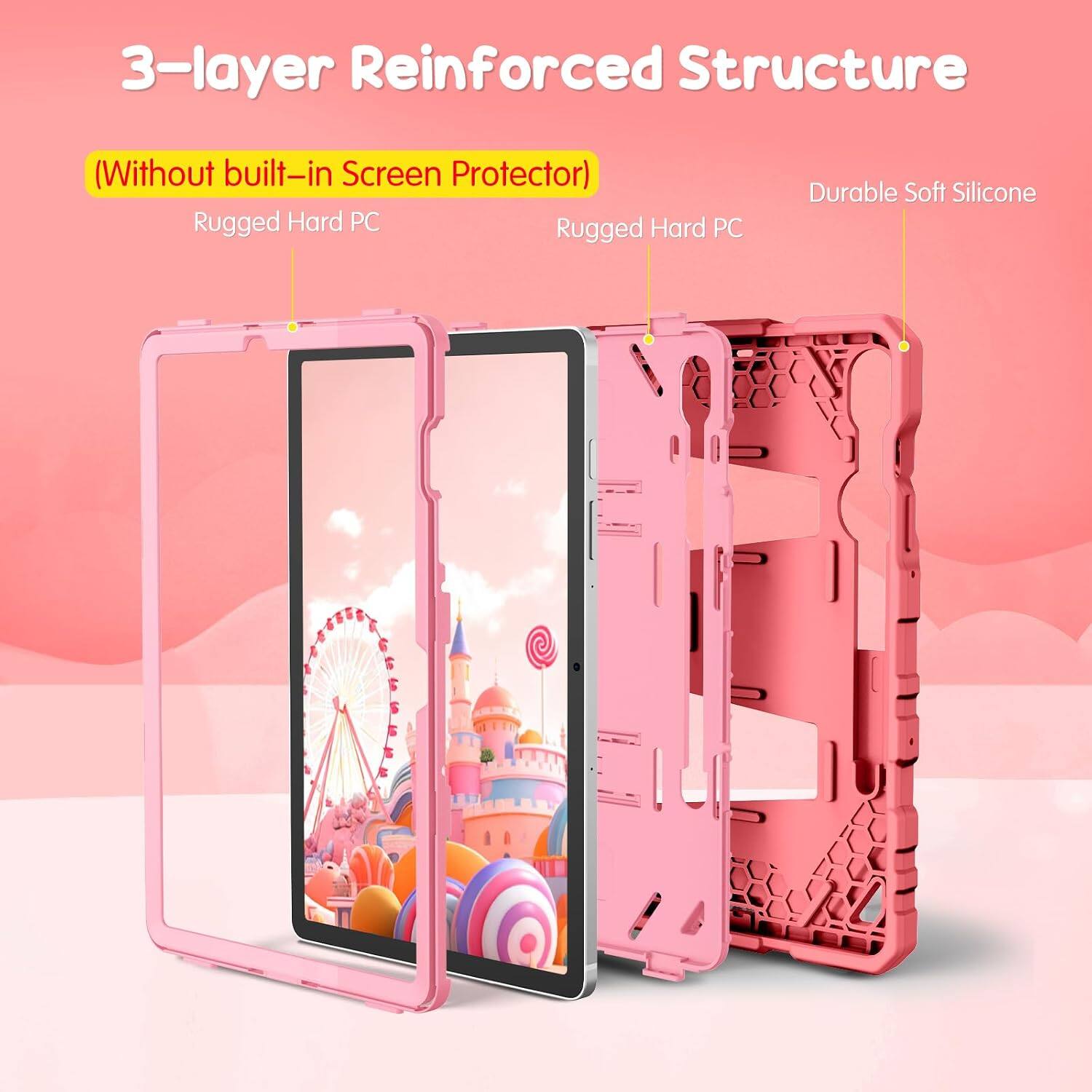 3-layer Reinforced Structure (Without built-in Screen Protector)  
Rugged Hard PC  
Rugged Hard PC  
Durable Soft Silicone