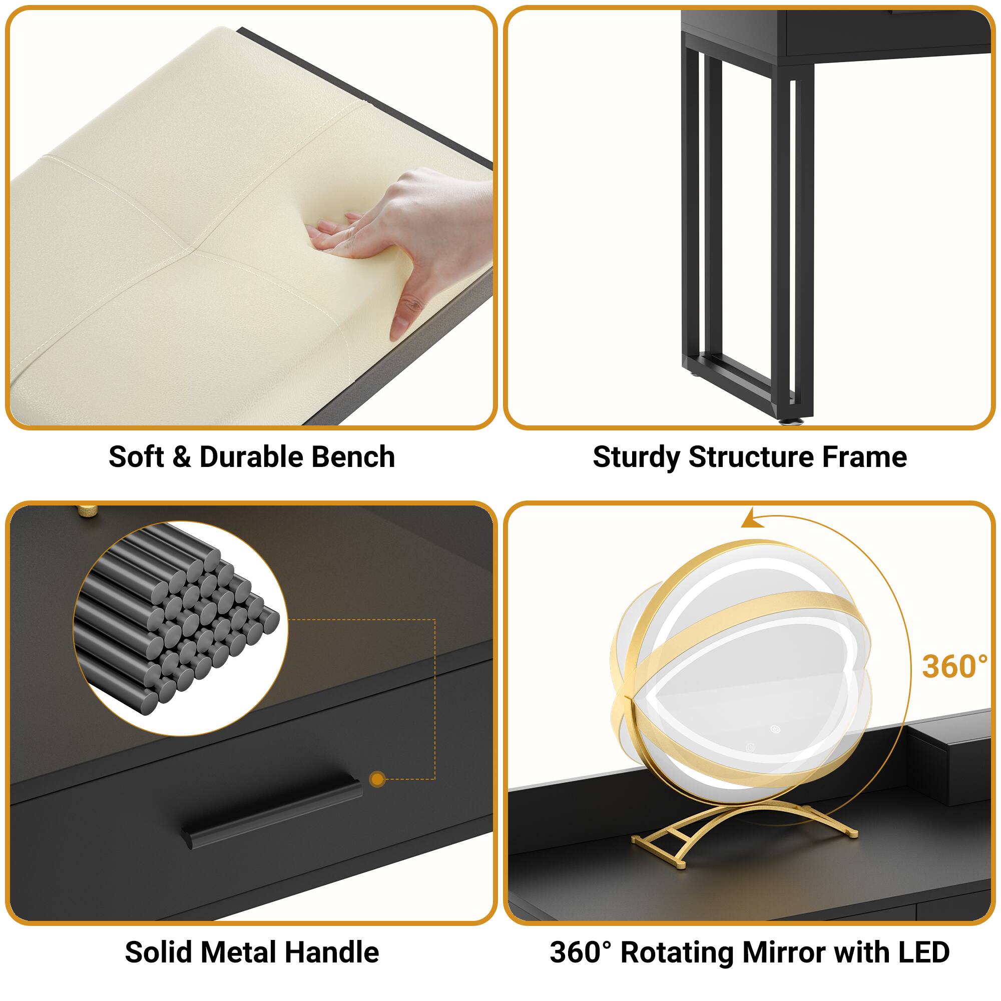 - Soft & Durable Bench
- Sturdy Structure Frame
- Solid Metal Handle
- 360° Rotating Mirror with LED