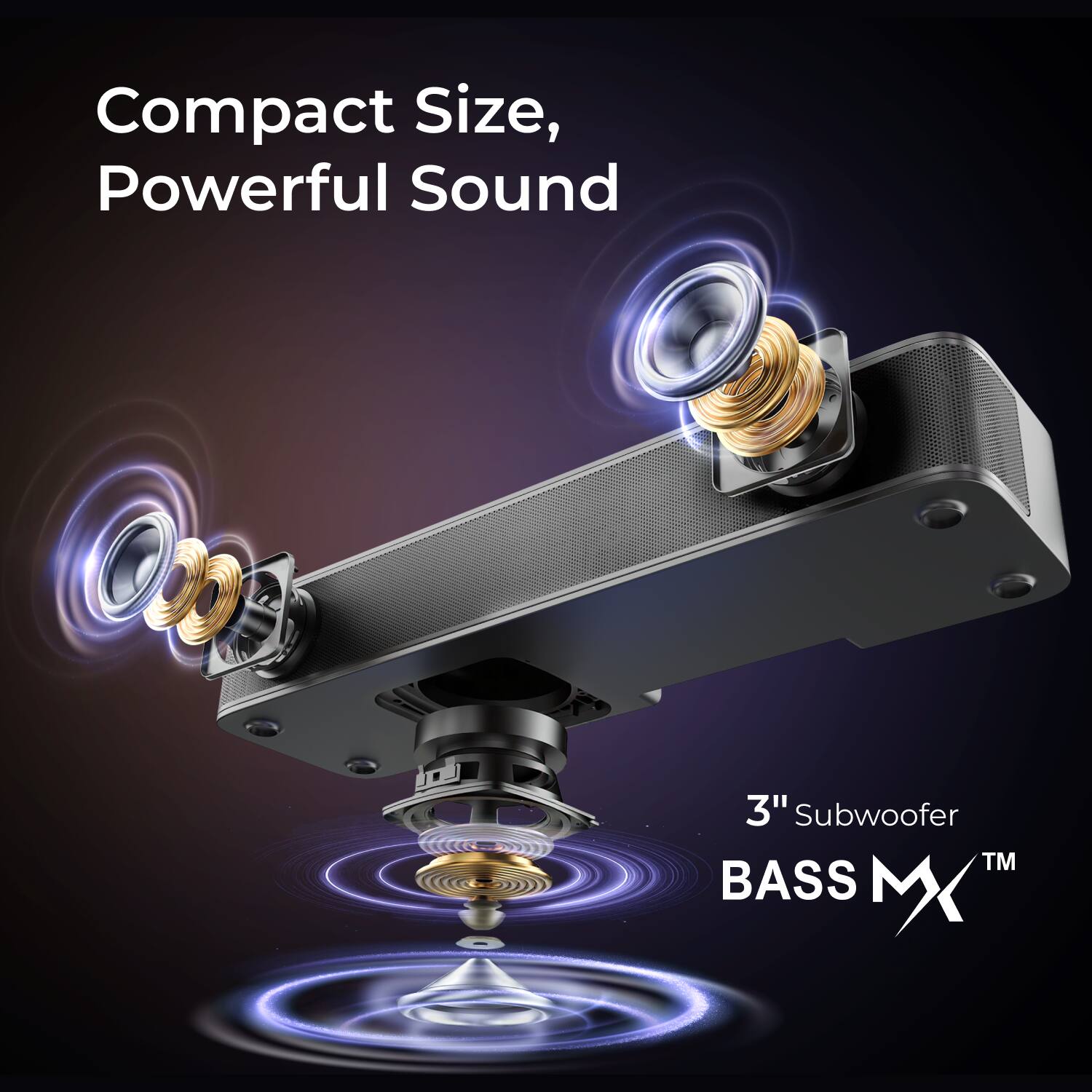 Compact Size, Powerful Sound  
3" Subwoofer  
BASS MX™