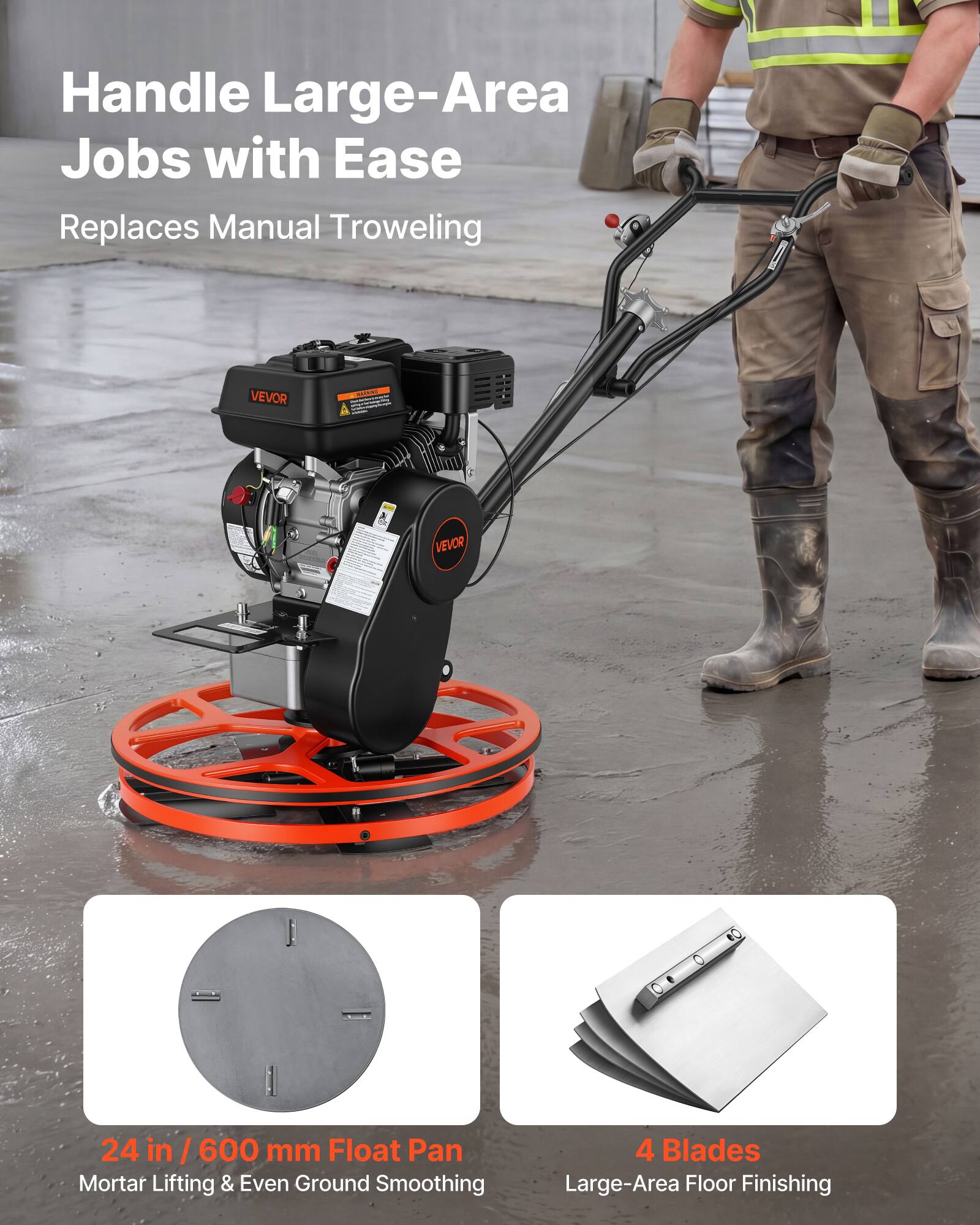 Handle Large-Area Jobs with Ease  
Replaces Manual Troweling  

VEVOR - 24 in / 600 mm Float Pan  
Mortar Lifting & Even Ground Smoothing  

4 Blades  
Large-Area Floor Finishing