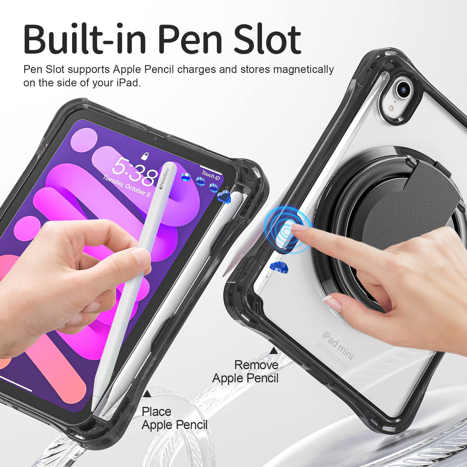 Built-in Pen Slot

Pen Slot supports Apple Pencil charges and stores magnetically on the side of your iPad.

Tuesday, 5:38 October

Touch ID

Place Apple Pencil

Remove Apple Pencil