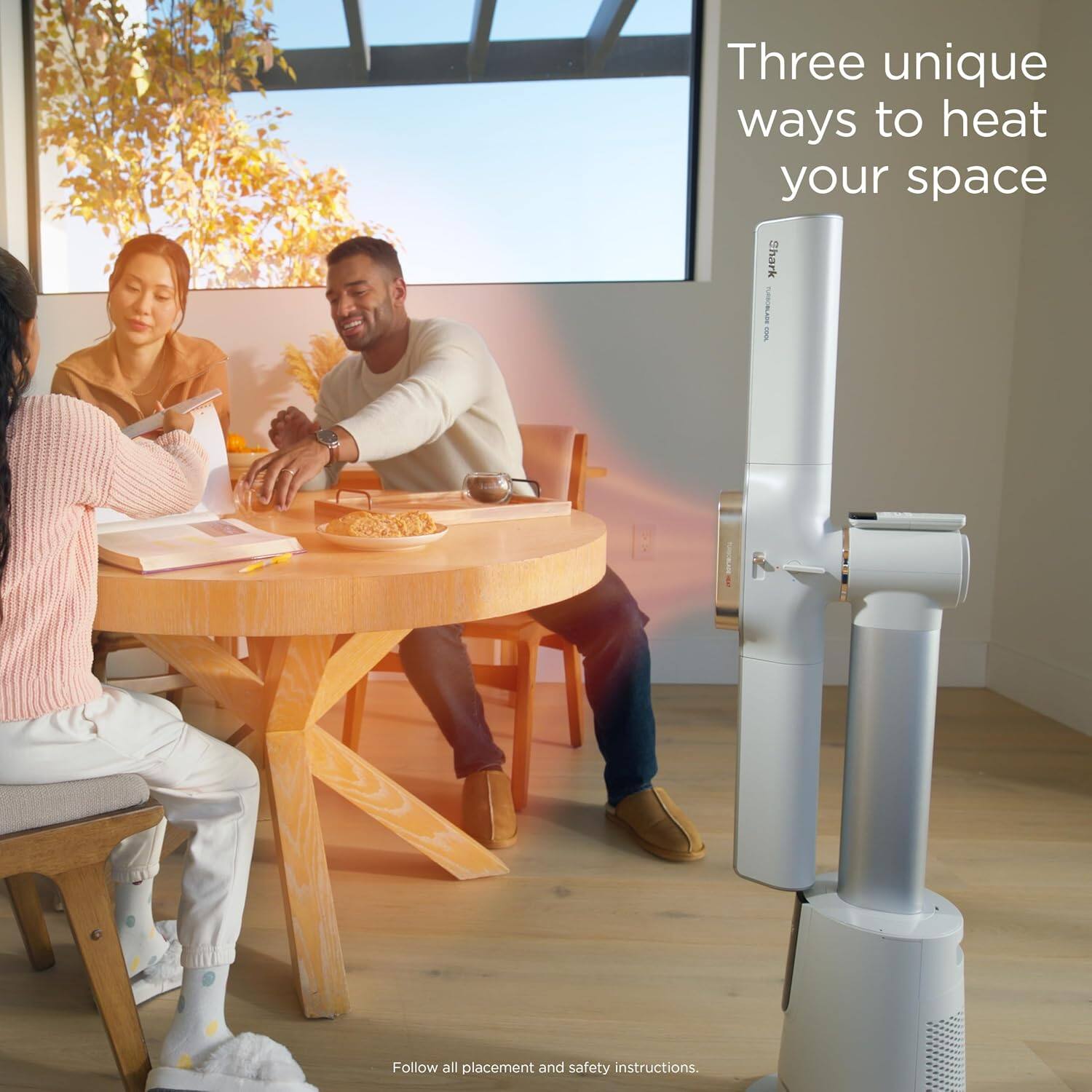 Three unique ways to heat your space

Shark

Follow all placement and safety instructions.