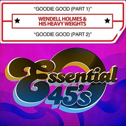 "GOODIE GOOD (PART 1)"
WENDELL HOLMES & HIS HEAVY WEIGHTS
"GOODIE GOOD (PART 2)"
Essential 45s