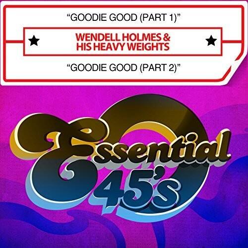 "GOODIE GOOD (PART 1)"  
WENDELL HOLMES & HIS HEAVY WEIGHTS  

"GOODIE GOOD (PART 2)"  

Essential 45s