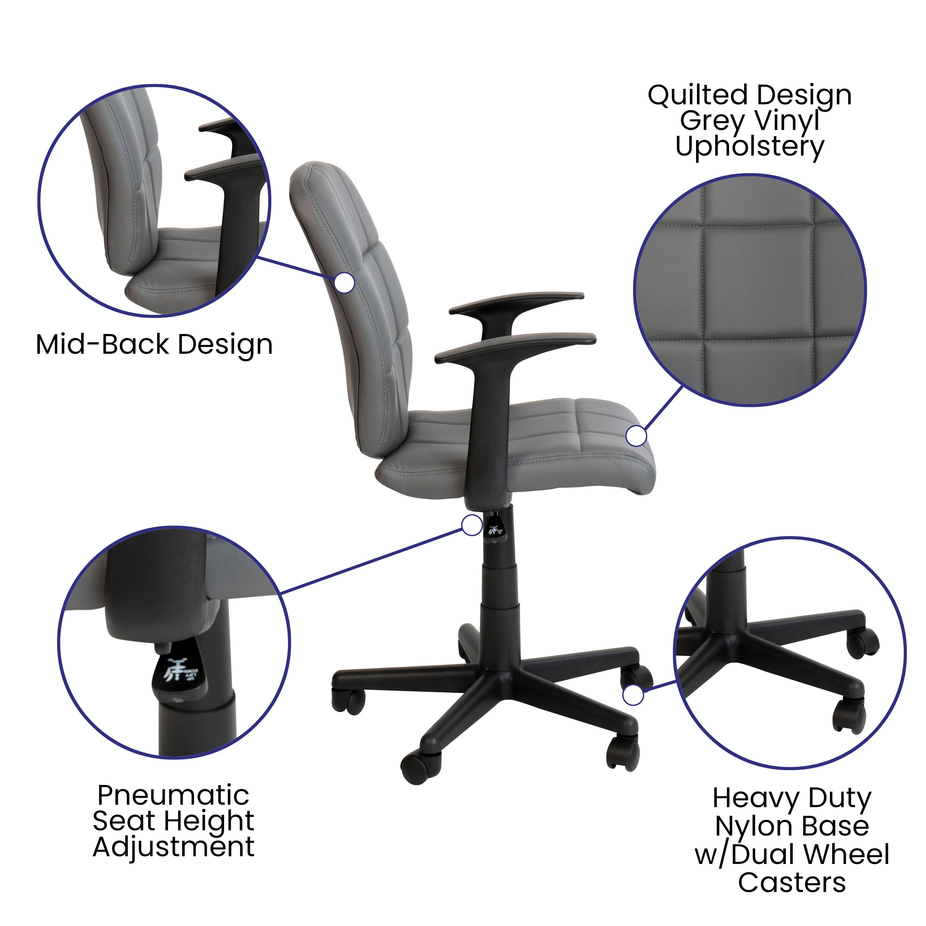 Quilted Design Grey Vinyl Upholstery  
Mid-Back Design  
Pneumatic Seat Height Adjustment  
Heavy Duty Nylon Base w/Dual Wheel Casters