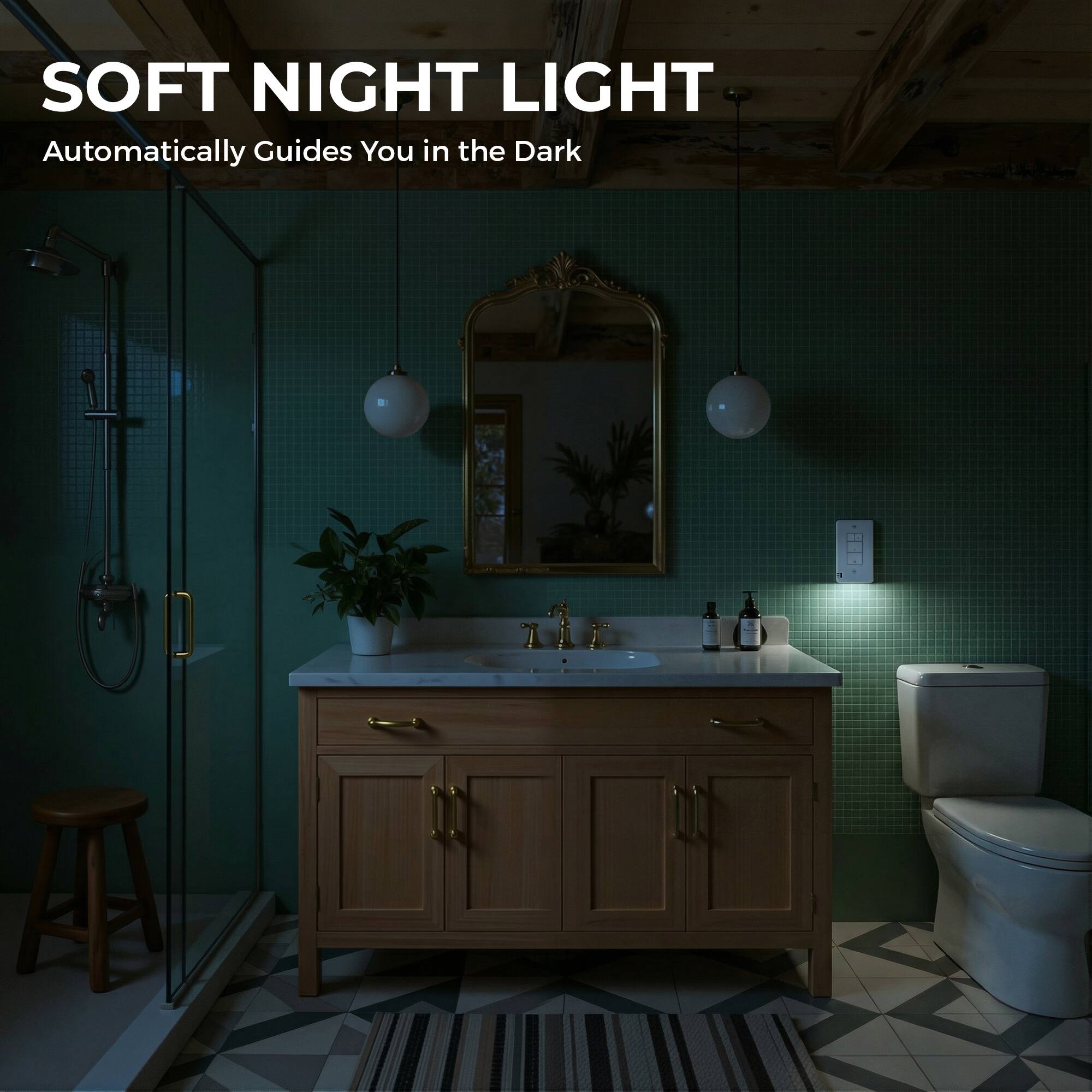 SOFT NIGHT LIGHT  
Automatically Guides You in the Dark