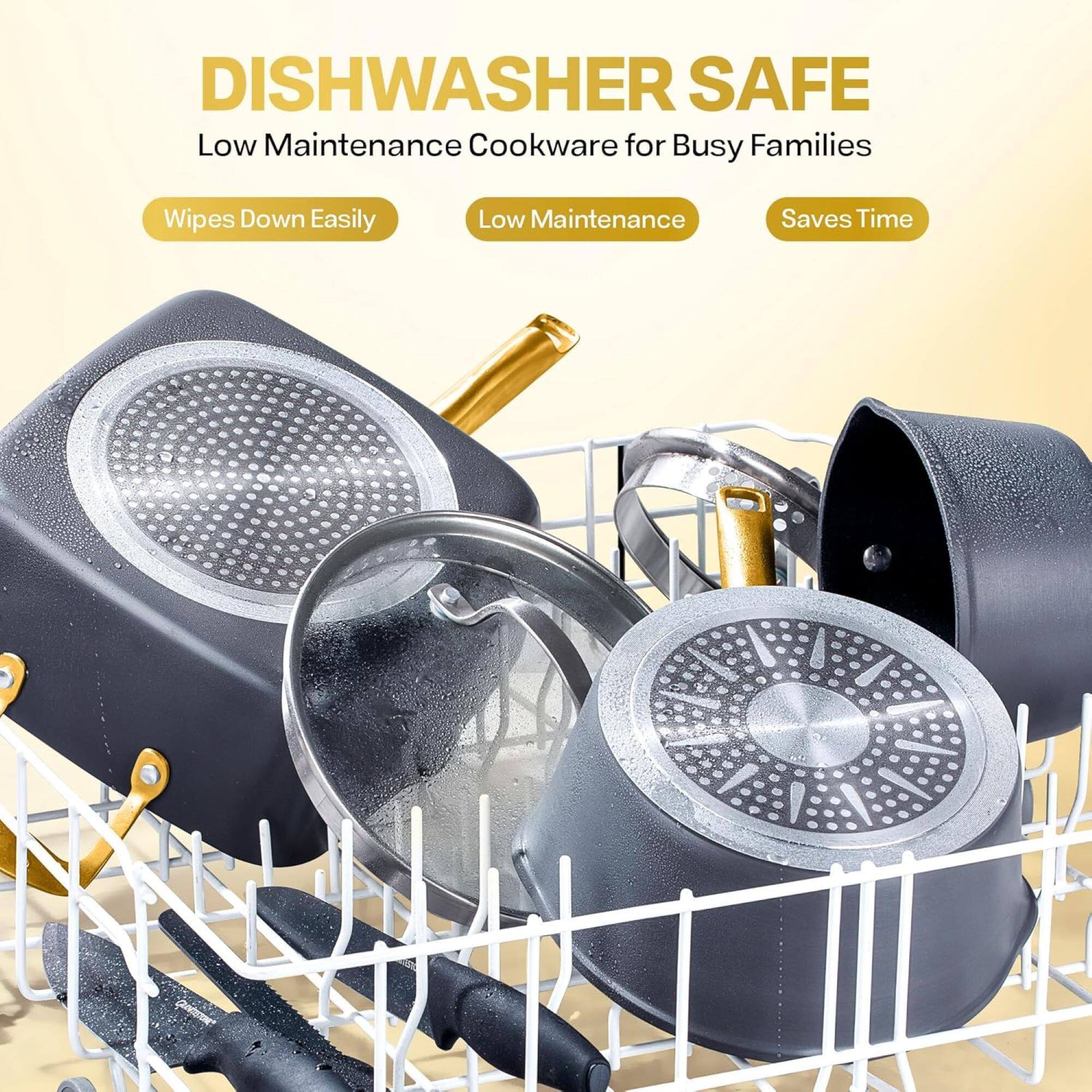 DISHWASHER SAFE  
Low Maintenance Cookware for Busy Families  

- Wipes Down Easily  
- Low Maintenance  
- Saves Time