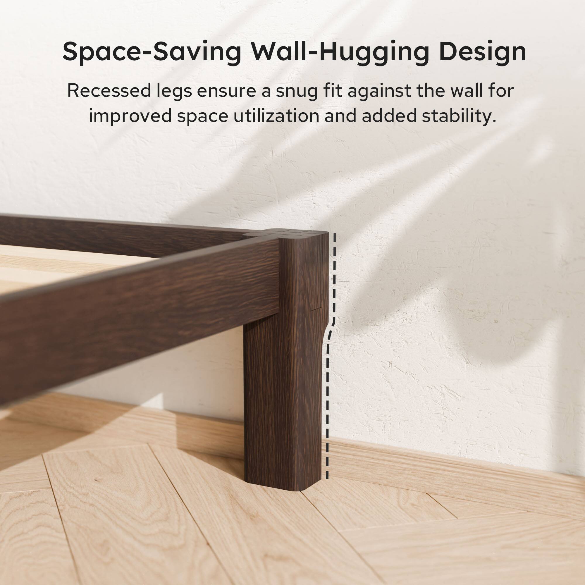Space-Saving Wall-Hugging Design  
Recessed legs ensure a snug fit against the wall for improved space utilization and added stability.