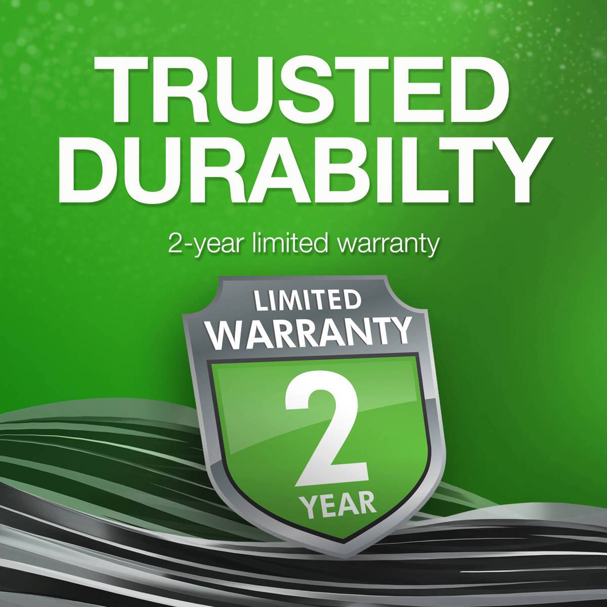 TRUSTED DURABILITY  
2-year limited warranty  
LIMITED WARRANTY  
2 YEAR