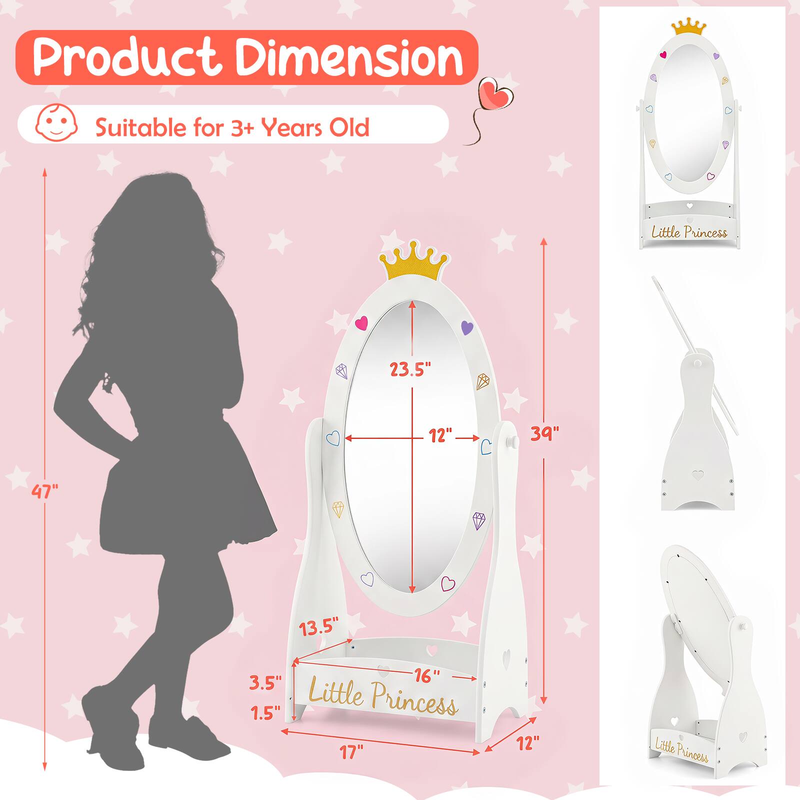 Product Dimension  
Suitable for 3+ Years Old  

Little Princess  
23.5"  
12"  
39"  
47"  
13.5"  
3.5"  
16"  
1.5"  
17"  
12"