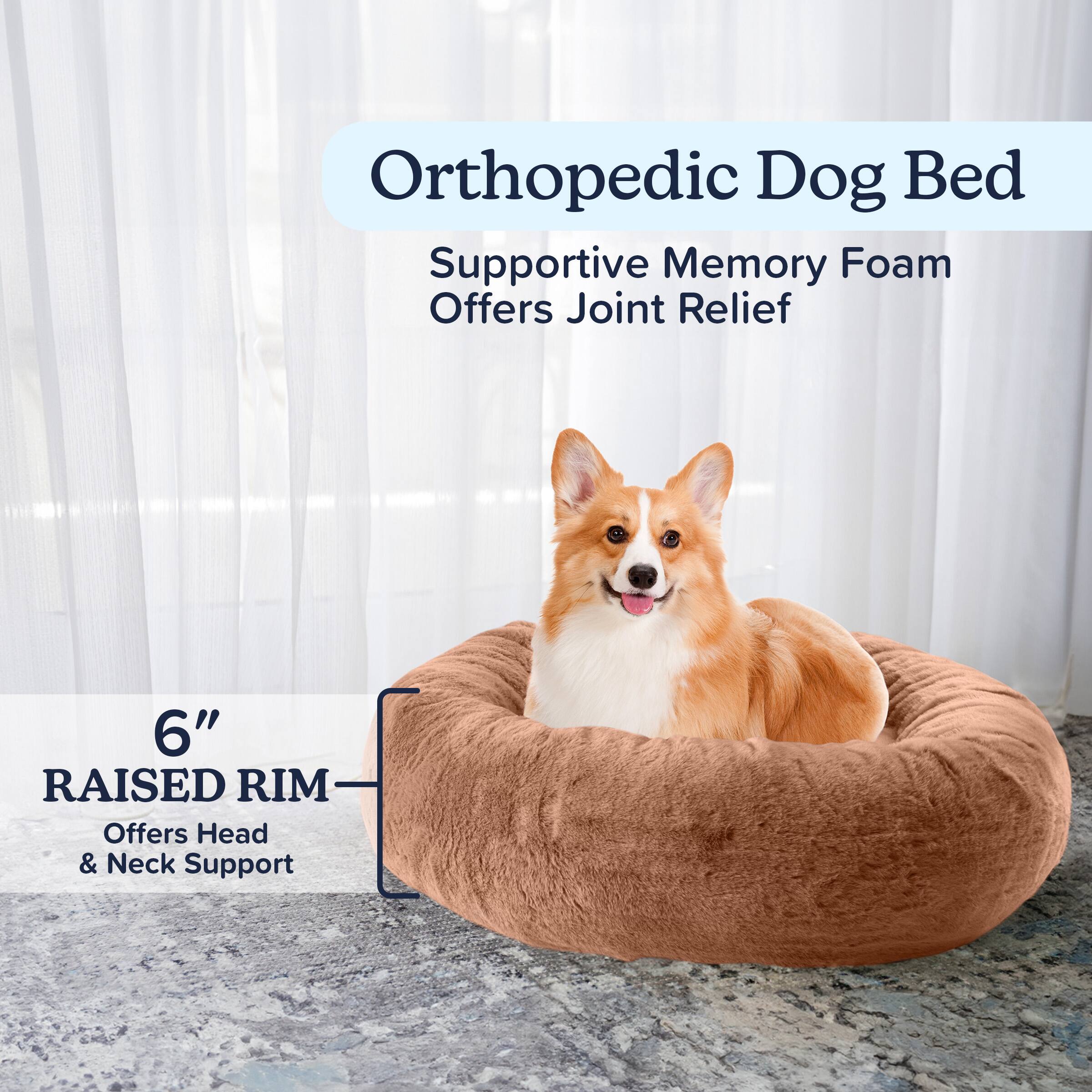 Orthopedic Dog Bed

Supportive Memory Foam  
Offers Joint Relief

6" RAISED RIM  
Offers Head & Neck Support