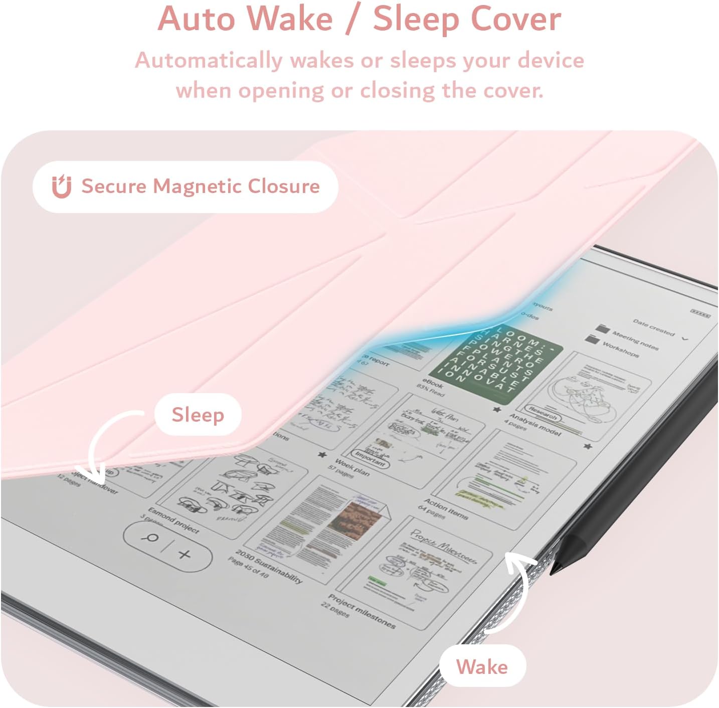 Auto Wake / Sleep Cover  
Automatically wakes or sleeps your device when opening or closing the cover.  

Secure Magnetic Closure