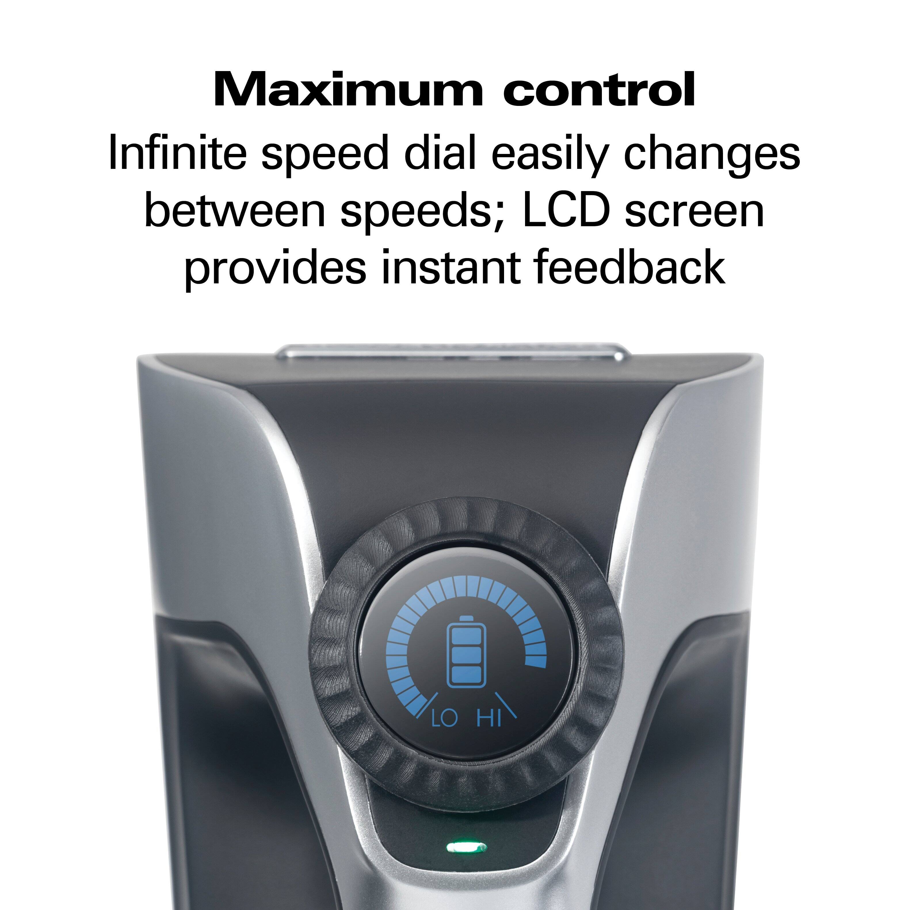 Maximum control  
Infinite speed dial easily changes between speeds; LCD screen provides instant feedback  
LO  
HI