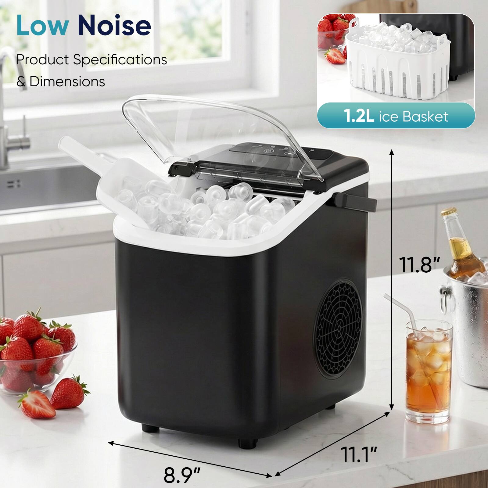 Low Noise  
Product Specifications & Dimensions  
1.2L ice Basket  
11.8" x 8.9" x 11.1"