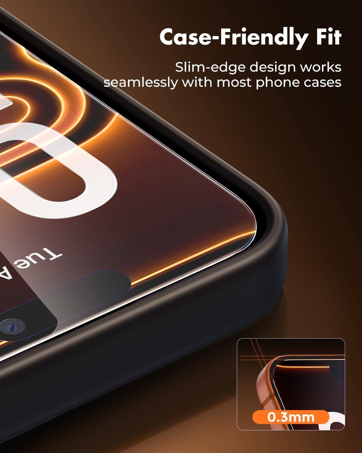 Case-Friendly Fit  
Slim-edge design works seamlessly with most phone cases  
0.3mm
