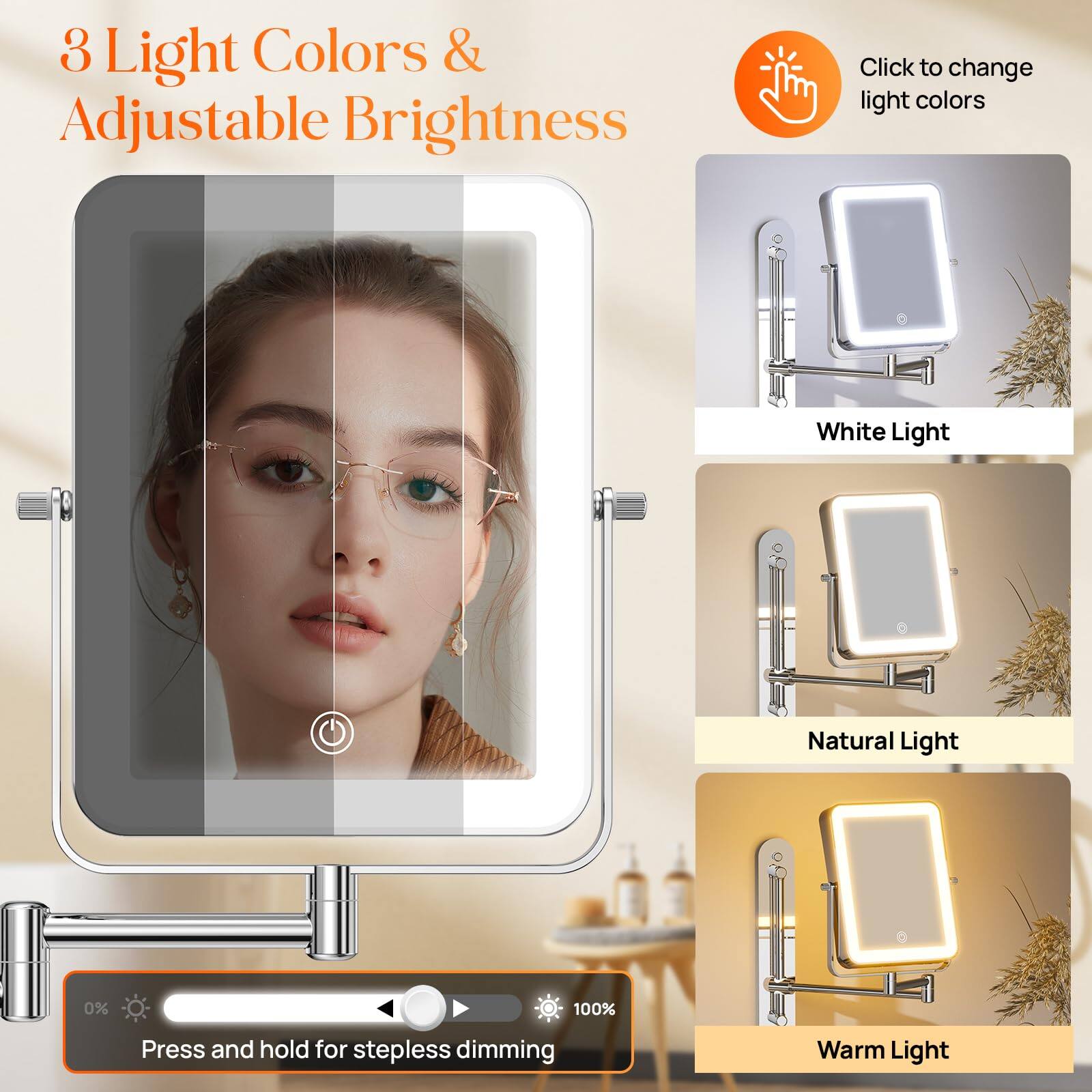 3 Light Colors & Adjustable Brightness

Click to change light colors

White Light
Natural Light
Warm Light

Press and hold for stepless dimming
