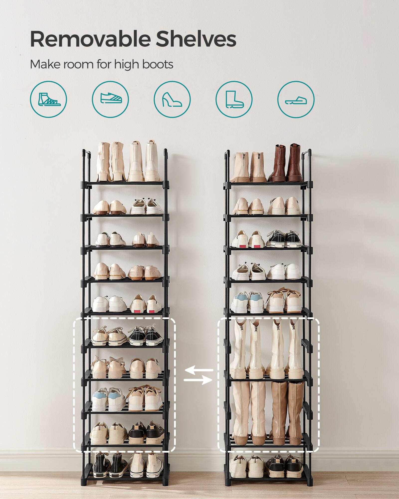 Removable Shelves  
Make room for high boots