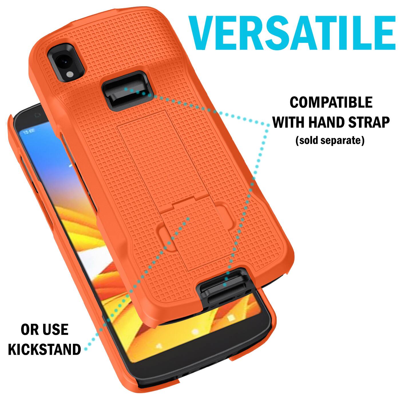 VERSATILE  
COMPATIBLE WITH HAND STRAP (sold separate)  
OR USE KICKSTAND