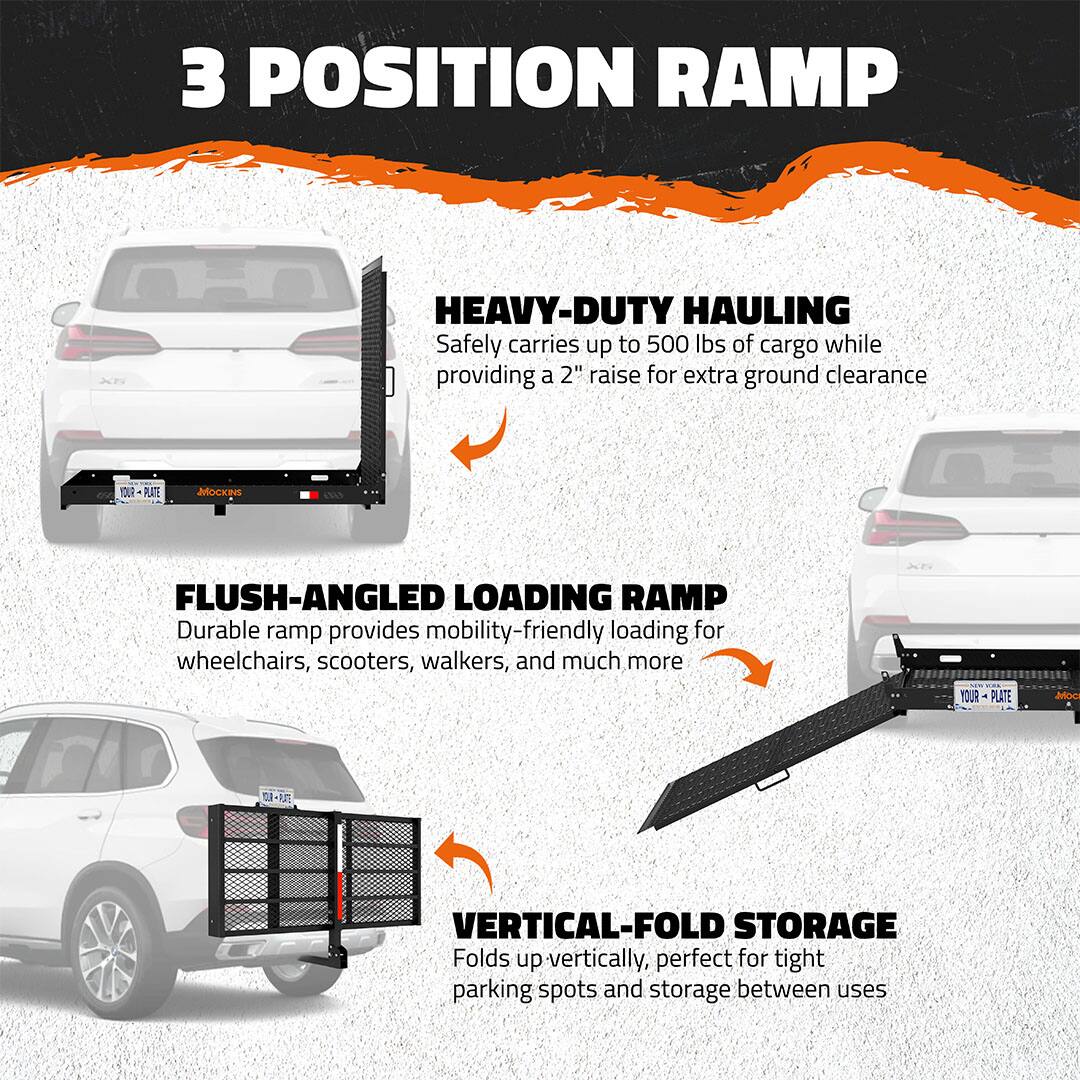3 POSITION RAMP

HEAVY-DUTY HAULING  
Safely carries up to 500 lbs of cargo while providing a 2" raise for extra ground clearance

FLUSH-ANGLED LOADING RAMP  
Durable ramp provides mobility-friendly loading for wheelchairs, scooters, walkers, and much more

VERTICAL-FOLD STORAGE  
Folds up vertically, perfect for tight parking spots and storage between uses