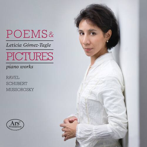 POEMS & PICTURES  
Leticia Gómez-Tagle  
piano works  

RAVEL  
SCHUBERT  
MUSSORGSKY  

Ars Produktion Schumacher