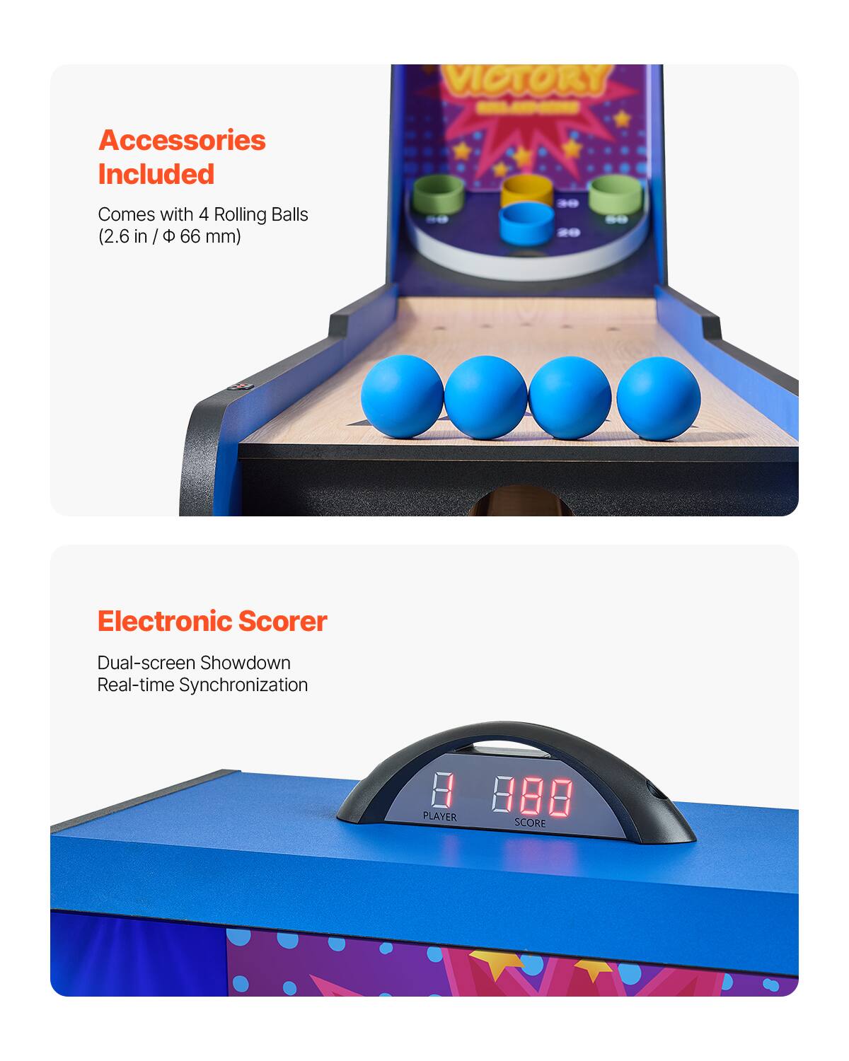**Accessories Included**

Comes with 4 Rolling Balls (2.6 in / Φ 66 mm)

**Electronic Scorer**

Dual-screen Showdown  
Real-time Synchronization