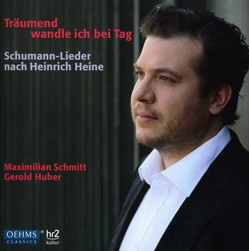 Träumend wandle ich bei Tag  
Schumann-Lieder nach Heinrich Heine  

Maximilian Schmitt  
Gerold Huber  

OEHMS CLASSICS  
hr2 Kultur