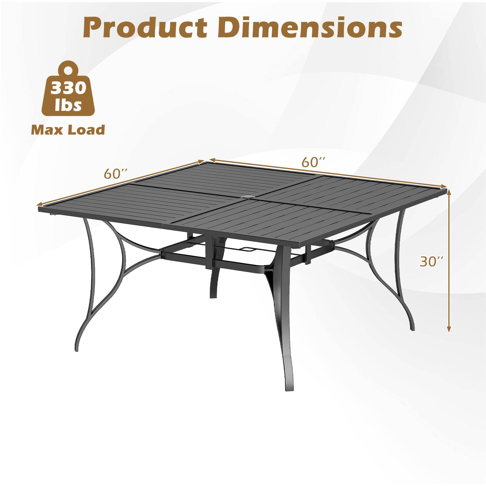 Product Dimensions  
330 lbs Max Load  
60" x 60" x 30"