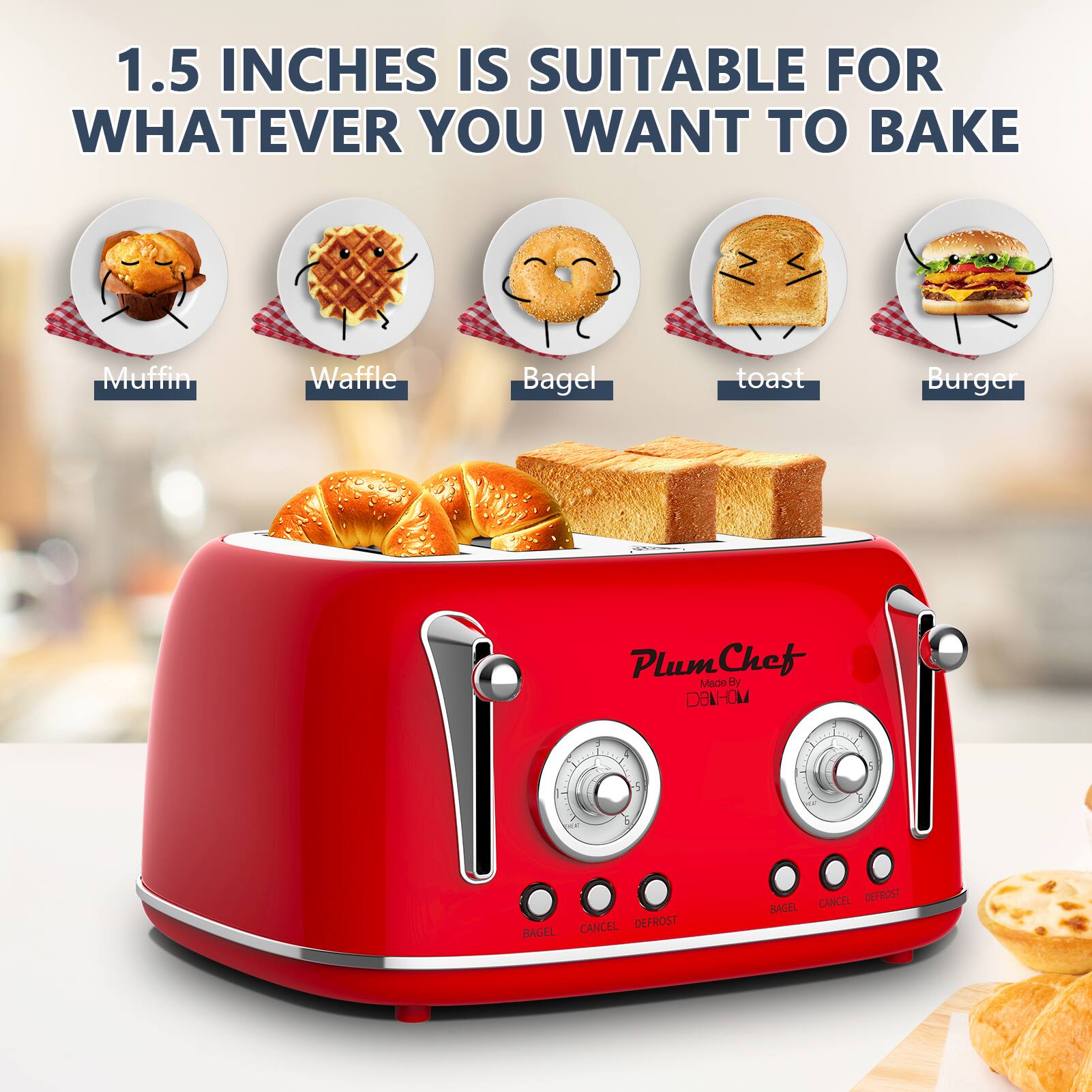 1.5 inches is suitable for whatever you want to bake

Muffin  
Waffle  
Bagel  
Toast  
Burger  

PlumChef  
Design by  
DANHOM  

Bagel  
Cancel  
Defrost