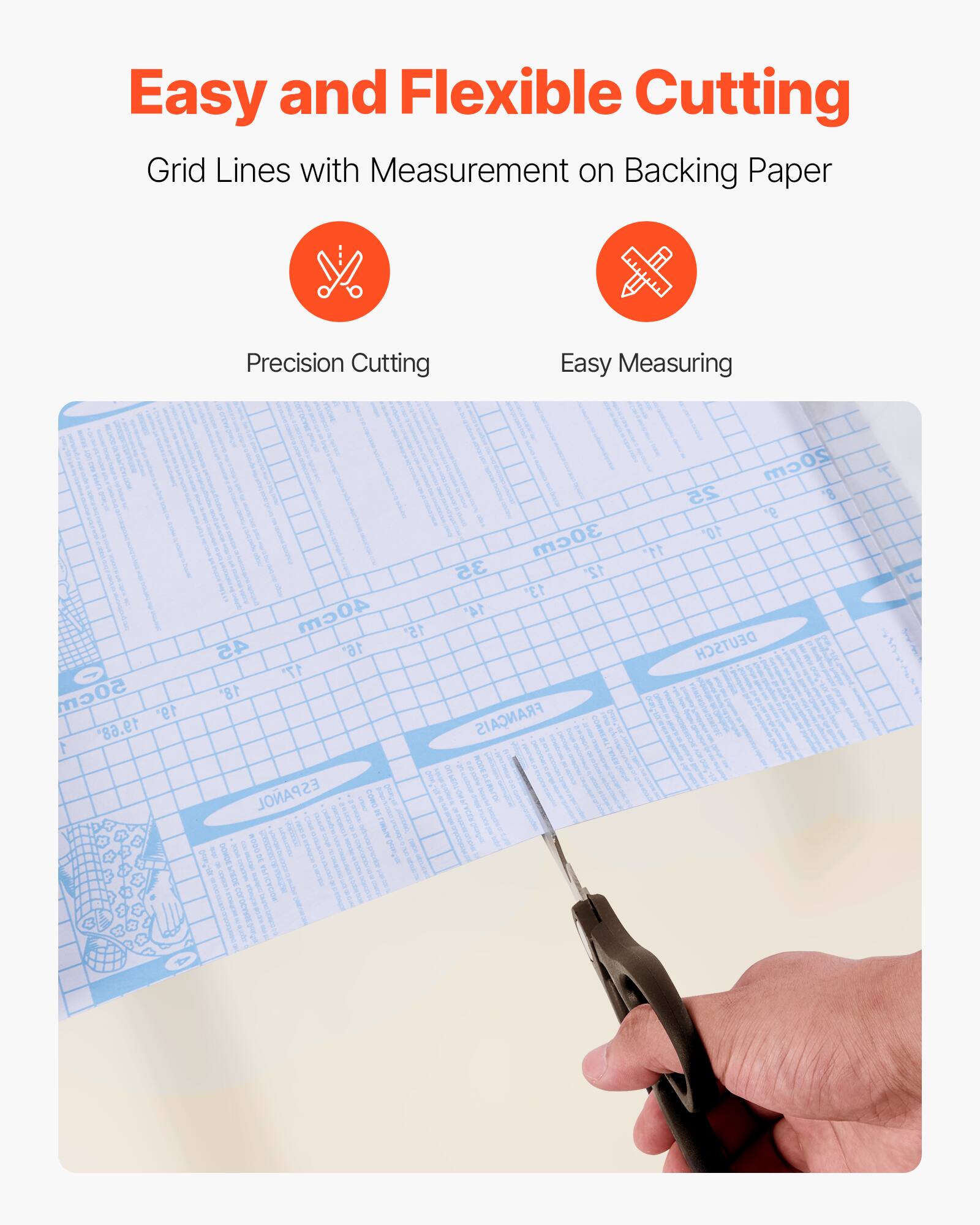Easy and Flexible Cutting  
Grid Lines with Measurement on Backing Paper  

Precision Cutting  
Easy Measuring  

50cm 19 19.68  
30cm 35 12' 13'  
40cm 14' 15'  
45 16' 17" 18'  
FRANÇAIS 2009  
ESPAÑOL  
DEUTSCH  

20cm 25 8 9 10'