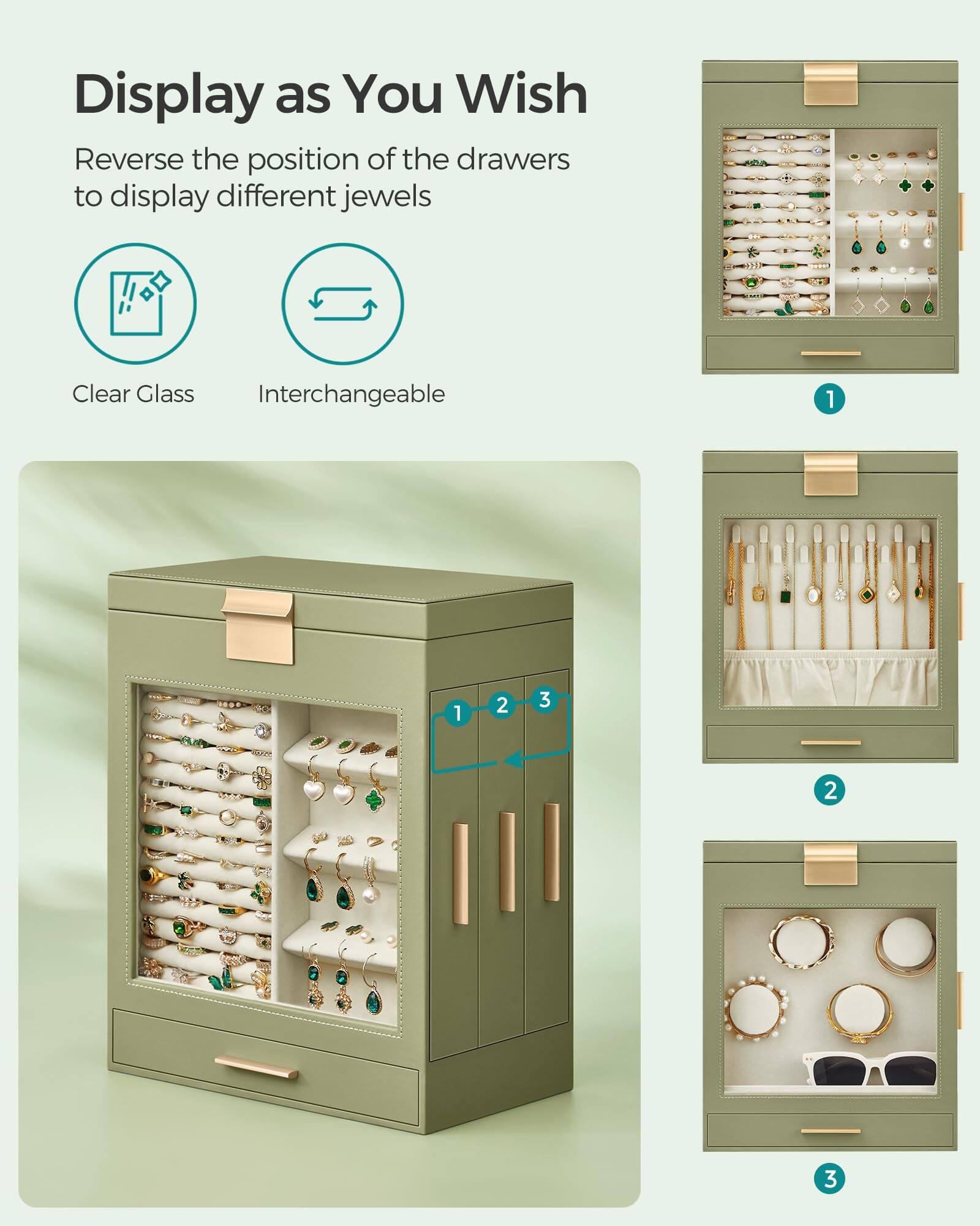 Display as You Wish

Reverse the position of the drawers to display different jewels

- Clear Glass
- Interchangeable

1. [Image of drawer 1]
2. [Image of drawer 2]
3. [Image of drawer 3]
