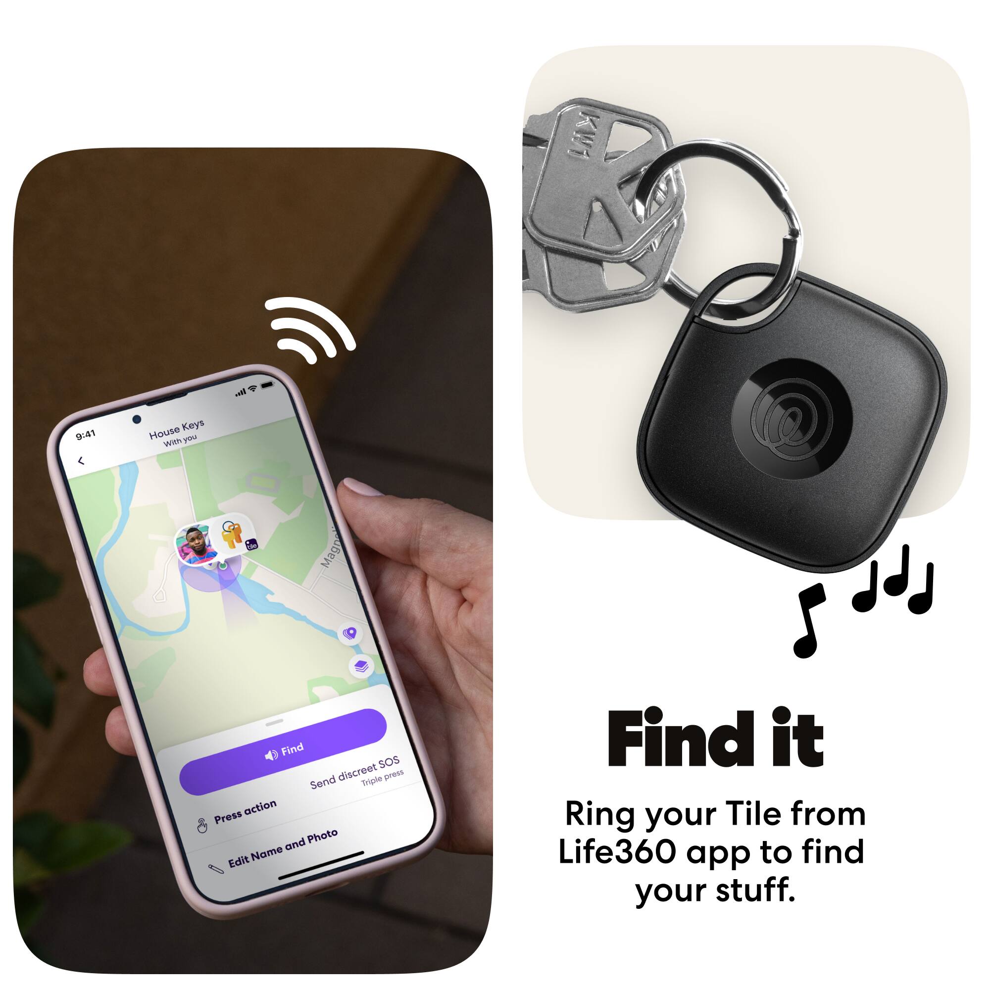 Nvl + 9:41 House Keys With you Mag Find SOS Send discreet Triple press action Press and Photo Edit Name Find it Ring your Tile from Life360 app to find your stuff.