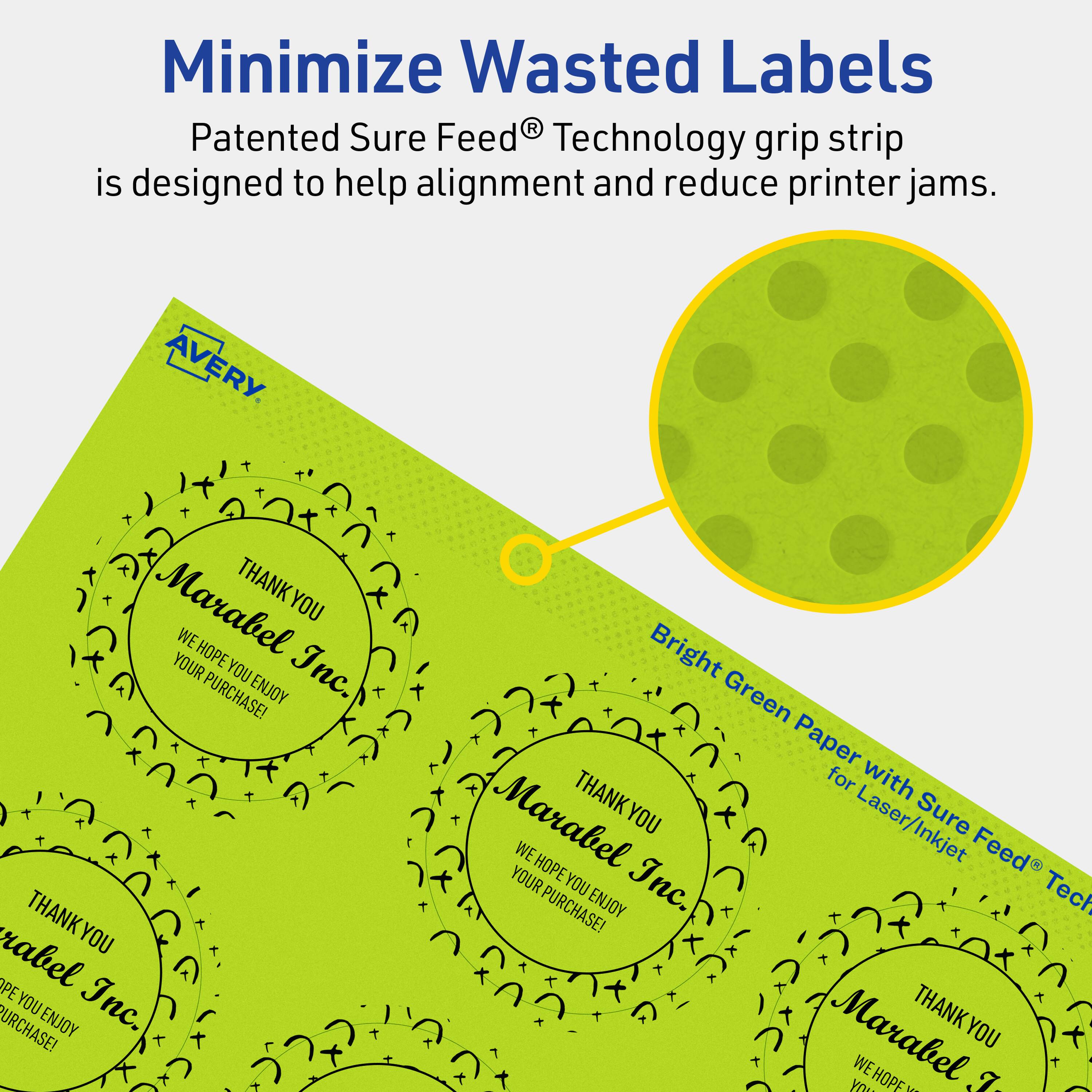 Minimize Wasted Labels

Patented Sure Feed® Technology grip strip is designed to help alignment and reduce printer jams.

AVERY

Bright Green Paper with Sure Feed® Technology for Laser/Inkjet

THANK YOU  
Marabel Inc.  
WE HOPE YOU ENJOY YOUR PURCHASE!