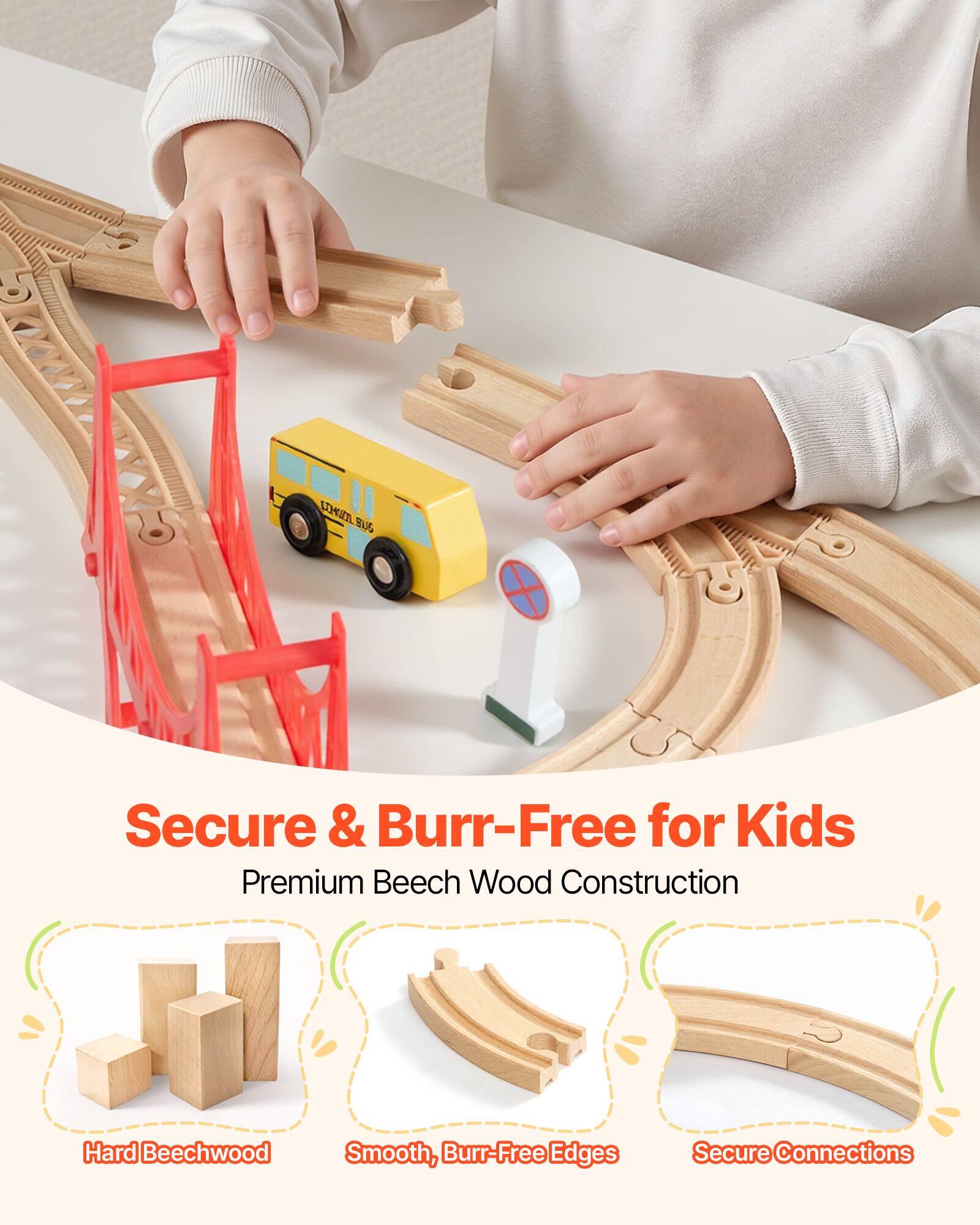 Secure & Burr-Free for Kids  
Premium Beech Wood Construction  
Hard Beechwood  
Smooth, Burr-Free Edges  
Secure Connections