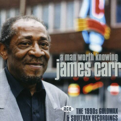 James Carr - Man Worth Knowing: 1990s Goldwax & Soultrax   - COMPACT DISCS [CD] price history on PriceWatchPro